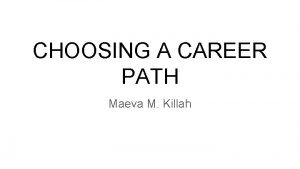 CHOOSING A CAREER PATH Maeva M Killah Steps