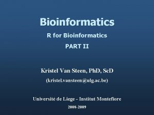 Bioinformatics R for Bioinformatics PART II Kristel Van