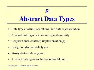 5 Abstract Data Types Data types values operations