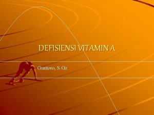 DEFISIENSI VITAMIN A Guntoro S Gz Vitamin A