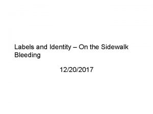 Labels and Identity On the Sidewalk Bleeding 12202017