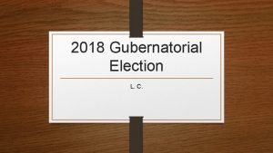 2018 Gubernatorial Election L C Gov Election Information