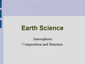 Earth Science Atmospheric Composition and Structure The Atmosphere