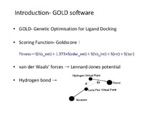 Introduction GOLD software GOLD Genetic Optimisation for Ligand