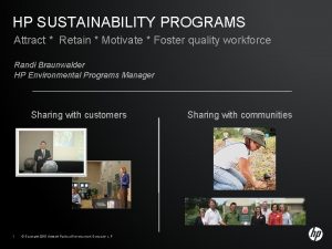 HP SUSTAINABILITY PROGRAMS Attract Retain Motivate Foster quality