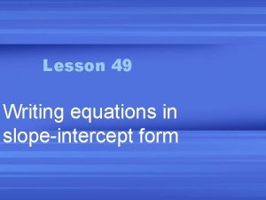 Lesson 49 Writing equations in slopeintercept form Slopeintercept