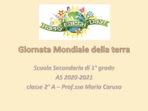 Giornata Mondiale della terra Scuola Secondaria di 1