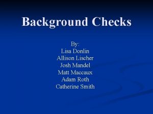 Background Checks By Lisa Donlin Allison Lischer Josh