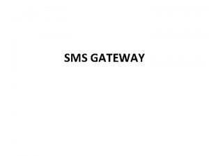 SMS GATEWAY Tujuan Agar mahasiswa memahami konsep dasar
