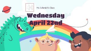 Ms Schmidts Class Wednesday April 22 nd Todays