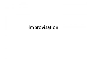 Improvisation Improvisation Drama is the link between thought