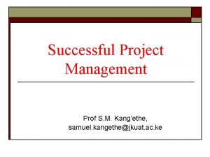 Successful Project Management Prof S M Kangethe samuel