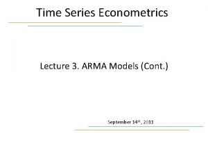 Time Series Econometrics Lecture 3 ARMA Models Cont