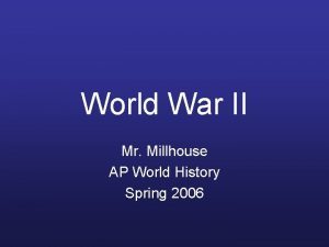 World War II Mr Millhouse AP World History