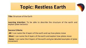 Topic Restless Earth Title Structure of the Earth