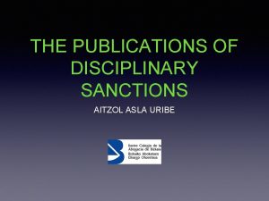 THE PUBLICATIONS OF DISCIPLINARY SANCTIONS AITZOL ASLA URIBE