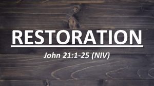 RESTORATION John 21 1 25 NIV John 21