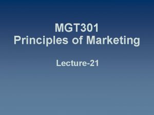 MGT 301 Principles of Marketing Lecture21 Summary of