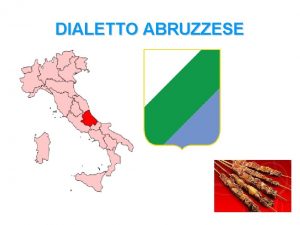 DIALETTO ABRUZZESE DISTRIBUZIONE GEOGRAFICA Gruppo ItalianoMediano Gruppo Italiano