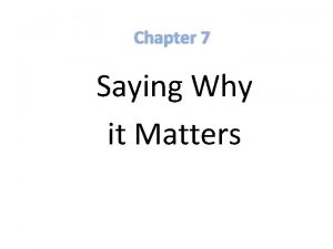 Chapter 7 Saying Why it Matters 7 Saying