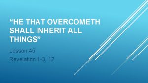 HE THAT OVERCOMETH SHALL INHERIT ALL THINGS Lesson