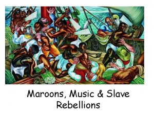 Maroons Music Slave Rebellions I Slave Rebellions Escapes