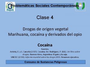 Problemticas Sociales Contemporneas Clase 4 Drogas de origen