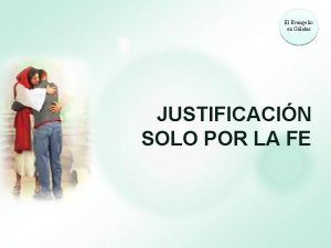 El Evangelio en Glatas JUSTIFICACIN SOLO POR LA