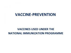 VACCINEPREVENTION VACCINES USED UNDER THE NATIONAL IMMUNIZATION PROGRAMME