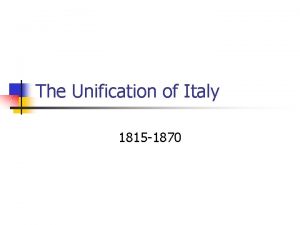 The Unification of Italy 1815 1870 Nationalism What