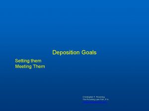 Deposition Goals Setting them Meeting Them Christopher F