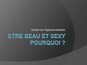 Dossier sur lhypersexualisation TRE BEAU ET SEXY POURQUOI