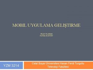 MOBIL UYGULAMA GELITIRME PELIN YILDIRIM FATMA BOZYIIT YZM