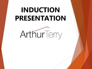 INDUCTION PRESENTATION Headteachers Welcome to the Arthur Terry