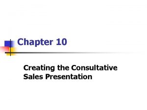 Chapter 10 Creating the Consultative Sales Presentation LEARNING