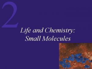 2 Life and Chemistry Small Molecules 2 Life