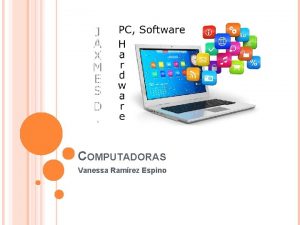 COMPUTADORAS Vanessa Ramrez Espino Las computadoras se usan