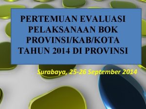 PERTEMUAN EVALUASI PELAKSANAAN BOK PROVINSIKABKOTA TAHUN 2014 DI