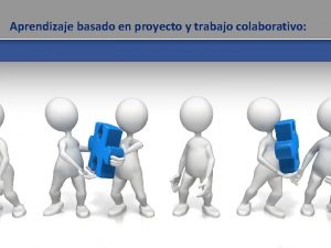 Aprendizaje basado en proyecto y trabajo colaborativo Experiencia