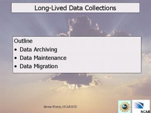 LongLived Data Collections Outline Data Archiving Data Maintenance