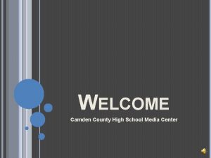 WELCOME Camden County High School Media Center The