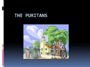 THE PURITANS Puritan Authors Anne Bradstreet 1612 1672