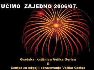 UIMO ZAJEDNO 200607 Gradska knjinica Velika Gorica Centar