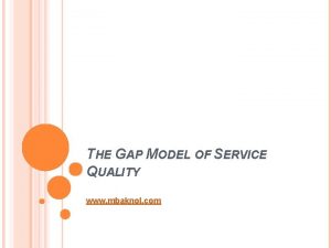 THE GAP MODEL OF SERVICE QUALITY www mbaknol