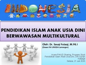 PENDIDIKAN ISLAM ANAK USIA DINI BERWAWASAN MULTIKULTURAL Oleh