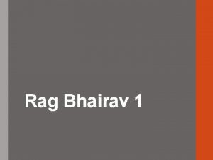 Rag Bhairav 1 Learning Objectives To revise our