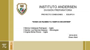 INSTITUTO ANDERSEN DIVISIN PREPARATORIA PROYECTO CONEXIONES EQUIPO 8
