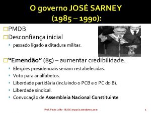 O governo JOS SARNEY 1985 1990 PMDB Desconfiana