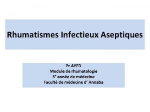 Rhumatismes Infectieux Aseptiques Pr AYED Module de rhumatologie