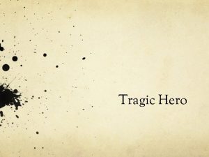 Tragic Hero What is it A tragic hero